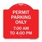 Signmission Permit Parking 7-00 Am to 4-00 Pm, Red & White Aluminum Architectural Sign, 18" x 18", RW-1818-23325 A-DES-RW-1818-23325 - alternate 1
